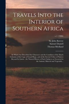 portada Travels Into the Interior of Southern Africa: in Which Are Described the Character and the Condition of the Dutch Colonists of the Cape of Good Hope, (en Inglés)