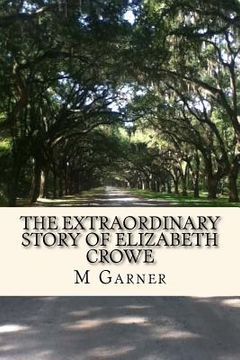 portada The Extraordinary Story of Elizabeth Crowe: A Book with the amazing life story of Elizabeth Crowe.