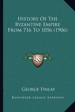 portada history of the byzantine empire from 716 to 1056 (1906) (en Inglés)