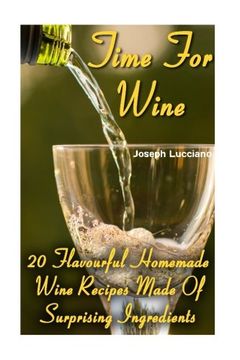 portada Time For Wine: 20 Flavourful Homemade Wine Recipes Made Of Surprising Ingredients