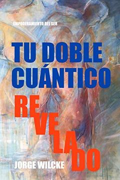 portada Tu Doble Cuántico Revelado: La Esencia de tu Ser: 2 (Empoderamiento del Ser) (in Spanish)
