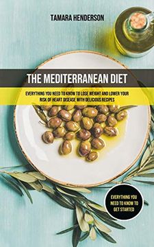 portada The Mediterranean Diet: Everything You Need To Know To Lose Weight And Lower Your Risk Of Heart Disease With Delicious Recipes (Everything You (in English)