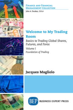 portada Welcome to My Trading Room, Volume I: Basics to Trading Global Shares, Futures, and Forex - Foundation of Trading (en Inglés)