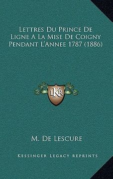 portada Lettres Du Prince De Ligne A La Mise De Coigny Pendant L'Annee 1787 (1886) (in French)