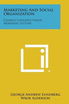 portada Marketing and Social Organization: Charles Coolidge Parlin Memorial Lecture (in English)
