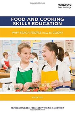 portada Food and Cooking Skills Education: Why Teach People how to Cook? (Routledge Studies in Food, Society and the Environment) (in English)