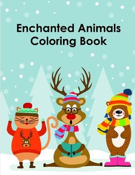 portada Enchanted Animals Coloring Book: Christmas Book Coloring Pages with Funny, Easy, and Relax (en Inglés)