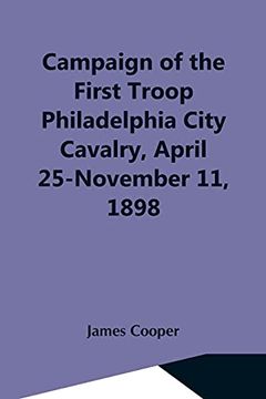 portada Campaign of the First Troop Philadelphia City Cavalry, April 25-November 11, 1898 