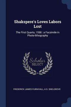 portada Shakspere's Loves Labors Lost: The First Quarto, 1598: a Facsimile in Photo-lithography (in English)
