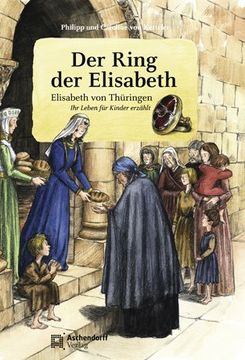 portada Der Ring der Elisabeth: Elisabeth von Thüringen. Ihr Leben für Kinder erzählt (en Alemán)