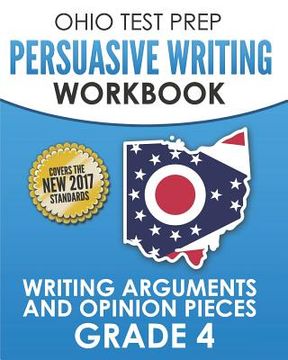 portada OHIO TEST PREP Persuasive Writing Workbook Grade 4: Writing Arguments and Opinion Pieces (en Inglés)