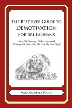 portada The Best Ever Guide to Demotivation for Sri Lankans: How To Dismay, Dishearten and Disappoint Your Friends, Family and Staff (in English)
