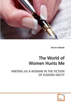portada The World of Women Hunts Me: WRITING AS A WOMAN IN THE FICTION OF EUDORA WELTY