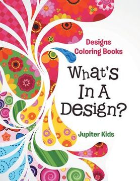 portada What's In A Design?: Designs Coloring Books (en Inglés)