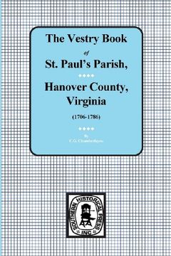 (Hanover County) Vestry Book of St. Paul's Parish, Hanover County, Vorginia, 1706-1786.