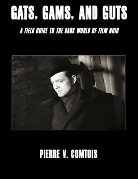 portada Gats, Gams, and Guts: A Field Guide to the Dark World of Film Noir (en Inglés)