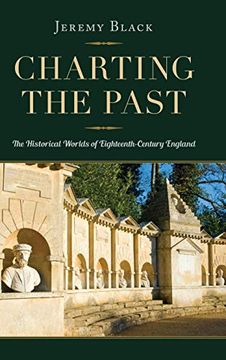 portada Charting the Past: The Historical Worlds of Eighteenth-Century England (en Inglés)