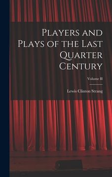 portada Players and Plays of the Last Quarter Century; Volume II