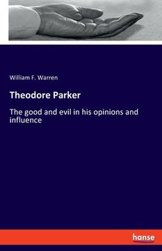 portada Theodore Parker: The good and evil in his opinions and influence (en Inglés)