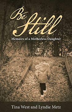 portada Be Still: Memoirs of a Motherless Daughter (en Inglés)