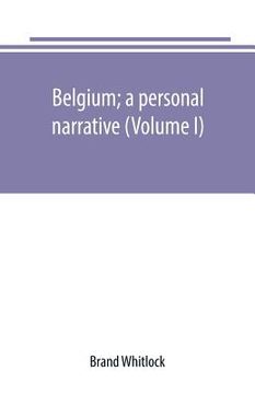 portada Belgium; a personal narrative (Volume I) (en Inglés)