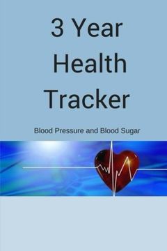 portada 3 Year Daily Health Tracker: Blood Pressure and Blood Sugar Daily Log Tracking: Volume 1 (Health Logs)