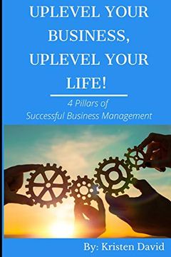portada Uplevel Your Business, Uplevel Your Life! 4 Pillars of Successful Business Management (en Inglés)