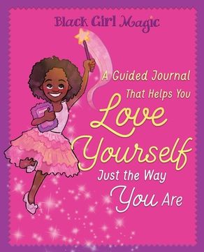 portada Black Girl Magic: A Guided Journal that Helps You Love Yourself Just the Way You Are