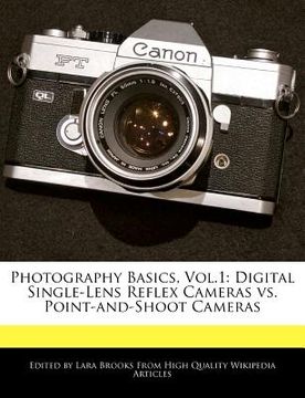 portada photography basics, vol.1: digital single-lens reflex cameras vs. point-and-shoot cameras