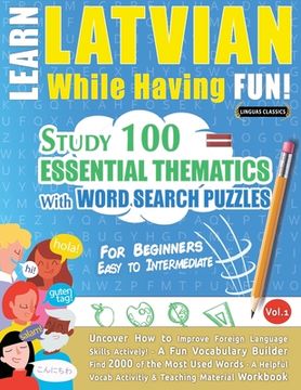 portada Learn Latvian While Having Fun! - For Beginners: EASY TO INTERMEDIATE - STUDY 100 ESSENTIAL THEMATICS WITH WORD SEARCH PUZZLES - VOL.1 - Uncover How t