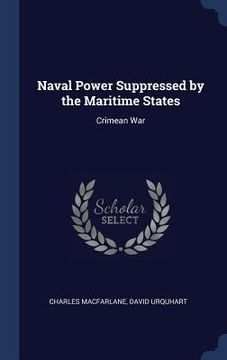 portada Naval Power Suppressed by the Maritime States: Crimean War (en Inglés)