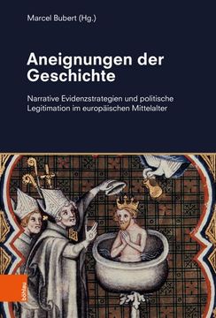portada Aneignungen Der Geschichte: Narrative Evidenzstrategien Und Politische Legitimation Im Europaischen Mittelalter (en Alemán)