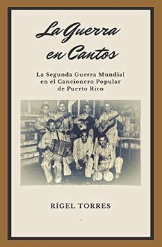 portada La Guerra en Cantos: La Segunda Guerra Mundial en el Cancionero Popular Puertorriqueño