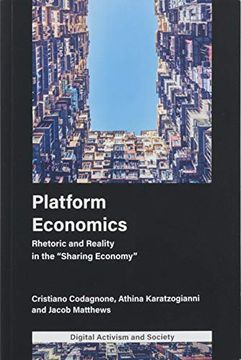 portada Platform Economics: Rhetoric and Reality in the "Sharing Economy" (Digital Activism and Society: Politics, Economy and Culture in Network Communication) (in English)