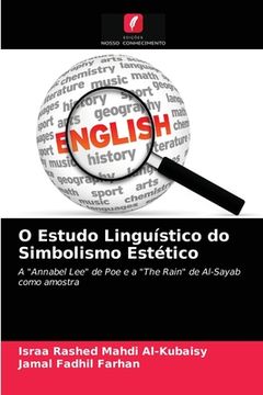 O Estudo Linguístico do Simbolismo Estético: A "Annabel Lee" de poe e a "The Rain" de Al-Sayab Como Amostra (in Portuguese)