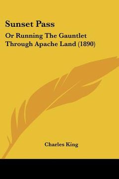 portada sunset pass: or running the gauntlet through apache land (1890) (in English)