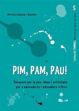 portada Pim, pam, pau: Eduquem per la pau: idees i activitats per a educadors i educadors crítics (in Catalá)