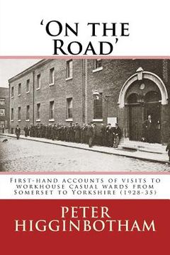 portada On the Road: First-hand accounts of visits to workhouse casual wards from Somerset to Yorkshire (1928-35) (in English)