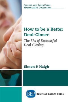 portada How to be a Better Deal-Closer: The 7Ps of Successful Deal-Closing (en Inglés)
