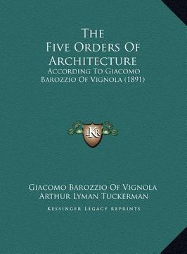 portada the five orders of architecture: according to giacomo barozzio of vignola (1891)