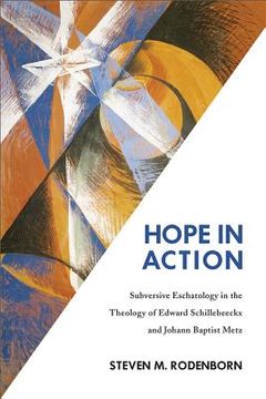 portada Hope in Action: Subversive Eschatology in the Theology of Edward Schillebeeckx and Johann Baptist Metz (en Inglés)