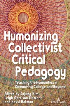portada Humanizing Collectivist Critical Pedagogy: Teaching the Humanities in Community College and Beyond (en Inglés)