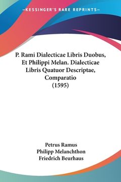 portada P. Rami Dialecticae Libris Duobus, Et Philippi Melan. Dialecticae Libris Quatuor Descriptae, Comparatio (1595) (in Latin)