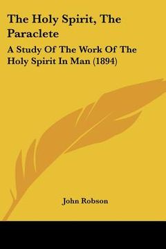 portada the holy spirit, the paraclete: a study of the work of the holy spirit in man (1894) (in English)