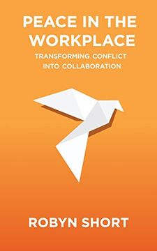 portada Peace in the Workplace: Transforming Conflict Into Collaboration