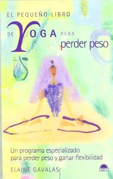 portada El Pequeño Libro de Yoga Para Perder Peso , un Programa Especializado Para Perder Peso y Ganar Flexibilidad