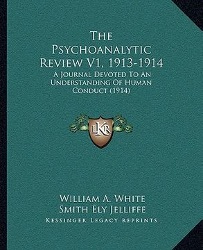 portada the psychoanalytic review v1, 1913-1914: a journal devoted to an understanding of human conduct (1914) (en Inglés)
