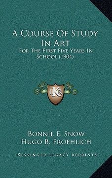 portada a course of study in art: for the first five years in school (1904) (in English)