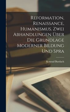 portada Reformation, Renaissance, Humanismus. Zwei Abhandlungen über die Grundlage moderner Bildung und Spra (en Alemán)