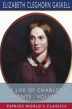 portada The Life of Charlotte Brontë - Volume I (Esprios Classics) (en Inglés)
